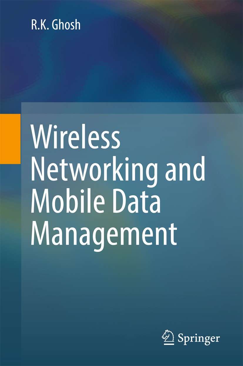Titlebook: Wireless Networking and Mobile Data Management; R.K. Ghosh Book 2017 Springer Nature Singapore Pte Ltd. 2017 Mobile Data Management.Wirele Titlebook: Wireless Networking and Mobile Data Management; R.K. Ghosh Book 2017 Springer Nature Singapore Pte Ltd. 2017 Mobile Data Management.Wirele