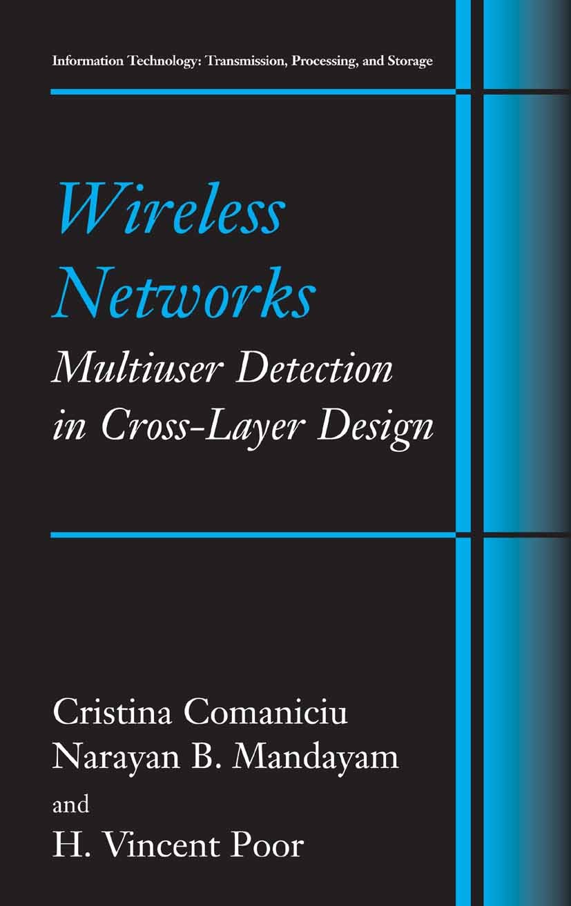 Titlebook: Wireless Networks: Multiuser Detection in Cross-Layer Design; Cristina Comaniciu,Narayan B. Mandayam,H. Vincent Book 2005 Springer-Verlag Titlebook: Wireless Networks: Multiuser Detection in Cross-Layer Design; Cristina Comaniciu,Narayan B. Mandayam,H. Vincent Book 2005 Springer-Verlag