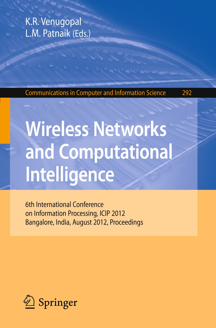 Titlebook: Wireless Networks and Computational Intelligence; 6th International Co K. R. Venugopal,L. M. Patnaik Conference proceedings 2012 Springer-V Titlebook: Wireless Networks and Computational Intelligence; 6th International Co K. R. Venugopal,L. M. Patnaik Conference proceedings 2012 Springer-V