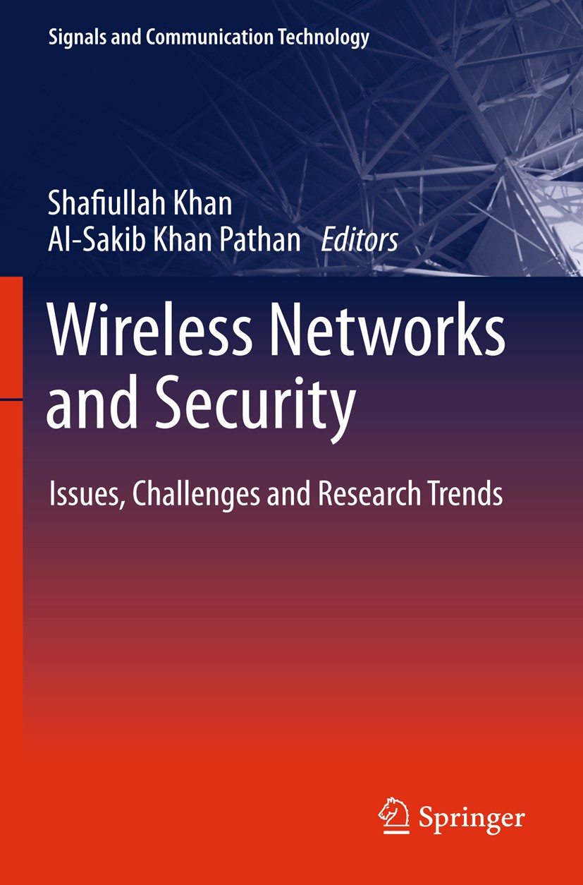 Titlebook: Wireless Networks and Security; Issues, Challenges a Shafiullah Khan,Al-Sakib Khan Pathan Book 2013 Springer-Verlag Berlin Heidelberg 2013 Titlebook: Wireless Networks and Security; Issues, Challenges a Shafiullah Khan,Al-Sakib Khan Pathan Book 2013 Springer-Verlag Berlin Heidelberg 2013