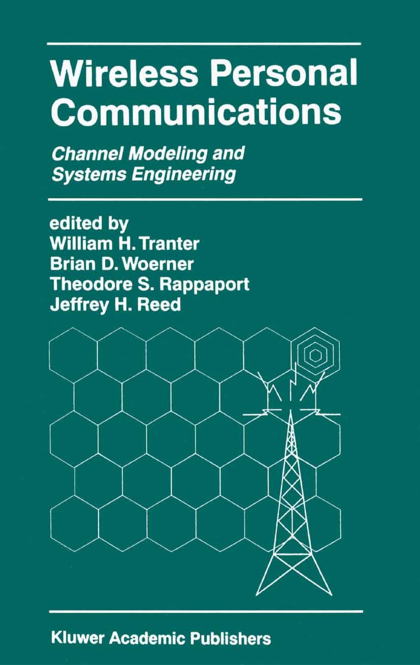 Titlebook: Wireless Personal Communications; Channel Modeling and William H. Tranter,Brian D. Woerner,Jeffrey H. Ree Book 2000 Springer Science+Busine Titlebook: Wireless Personal Communications; Channel Modeling and William H. Tranter,Brian D. Woerner,Jeffrey H. Ree Book 2000 Springer Science+Busine