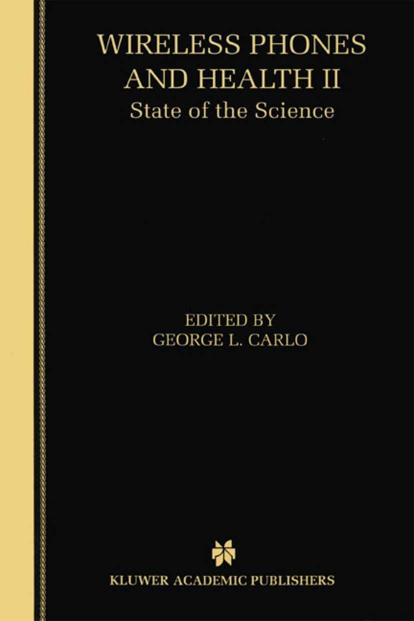 Titlebook: Wireless Phones and Health II; State of the Science George L. Carlo,George L. Carlo,Polly M. Thibodeau Book 2002 Springer Science+Business Titlebook: Wireless Phones and Health II; State of the Science George L. Carlo,George L. Carlo,Polly M. Thibodeau Book 2002 Springer Science+Business