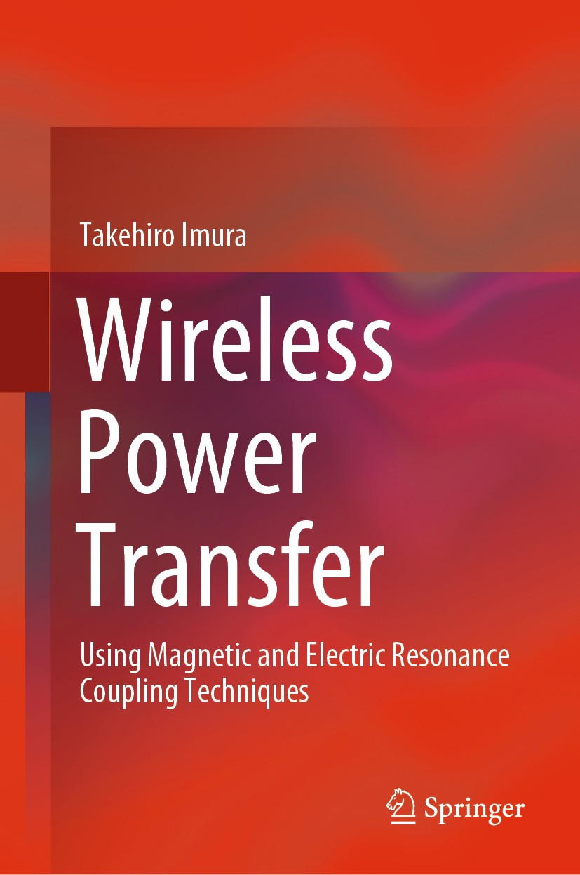 Titlebook: Wireless Power Transfer; Using Magnetic and E Takehiro Imura Book 2020 Springer Nature Singapore Pte Ltd. 2020 Wireless power transfer.Magn Titlebook: Wireless Power Transfer; Using Magnetic and E Takehiro Imura Book 2020 Springer Nature Singapore Pte Ltd. 2020 Wireless power transfer.Magn