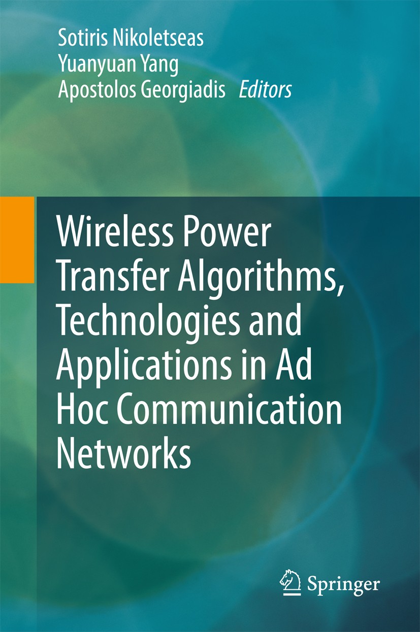 Titlebook: Wireless Power Transfer Algorithms, Technologies and Applications in Ad Hoc Communication Networks; Sotiris Nikoletseas,Yuanyuan Yang,Apos Titlebook: Wireless Power Transfer Algorithms, Technologies and Applications in Ad Hoc Communication Networks; Sotiris Nikoletseas,Yuanyuan Yang,Apos