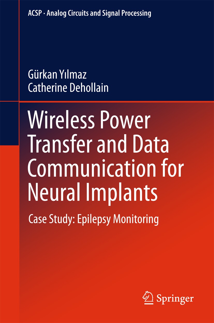 Titlebook: Wireless Power Transfer and Data Communication for Neural Implants; Case Study: Epilepsy Gürkan Yilmaz,Catherine Dehollain Book 2017 Spring Titlebook: Wireless Power Transfer and Data Communication for Neural Implants; Case Study: Epilepsy Gürkan Yilmaz,Catherine Dehollain Book 2017 Spring