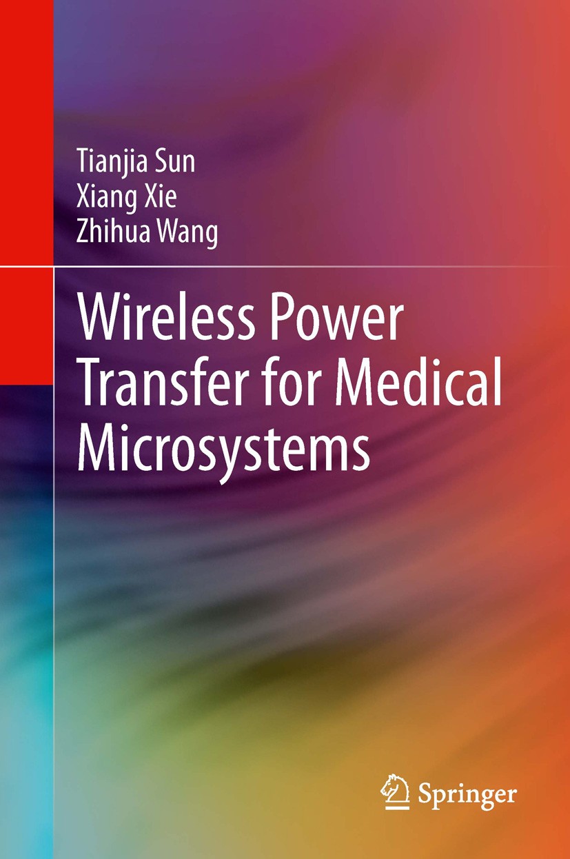 Titlebook: Wireless Power Transfer for Medical Microsystems; Tianjia Sun,Xiang Xie,Zhihua Wang Book 2013 Springer Science+Business Media New York 201 Titlebook: Wireless Power Transfer for Medical Microsystems; Tianjia Sun,Xiang Xie,Zhihua Wang Book 2013 Springer Science+Business Media New York 201