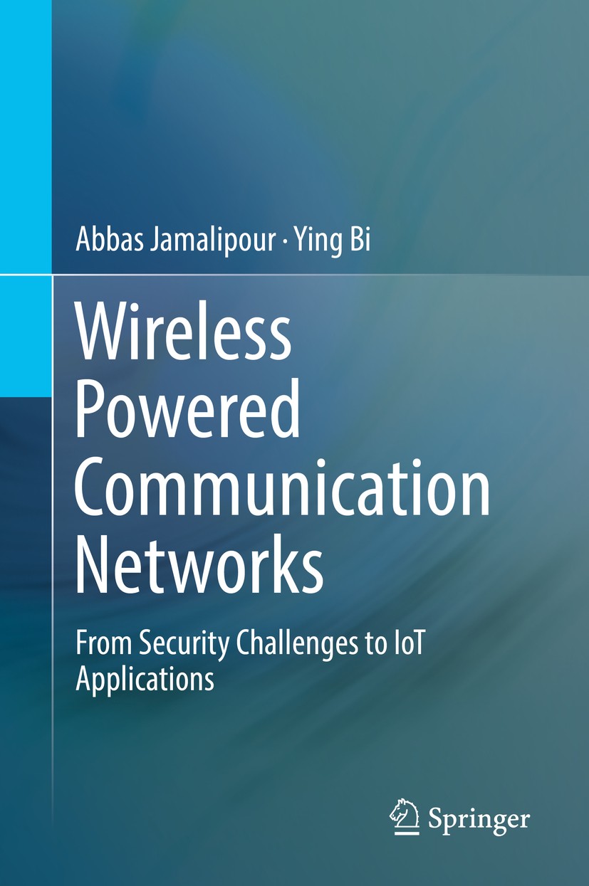 Titlebook: Wireless Powered Communication Networks; From Security Challe Abbas Jamalipour,Ying Bi Textbook 2019 Springer Nature Switzerland AG 2019 Wi Titlebook: Wireless Powered Communication Networks; From Security Challe Abbas Jamalipour,Ying Bi Textbook 2019 Springer Nature Switzerland AG 2019 Wi