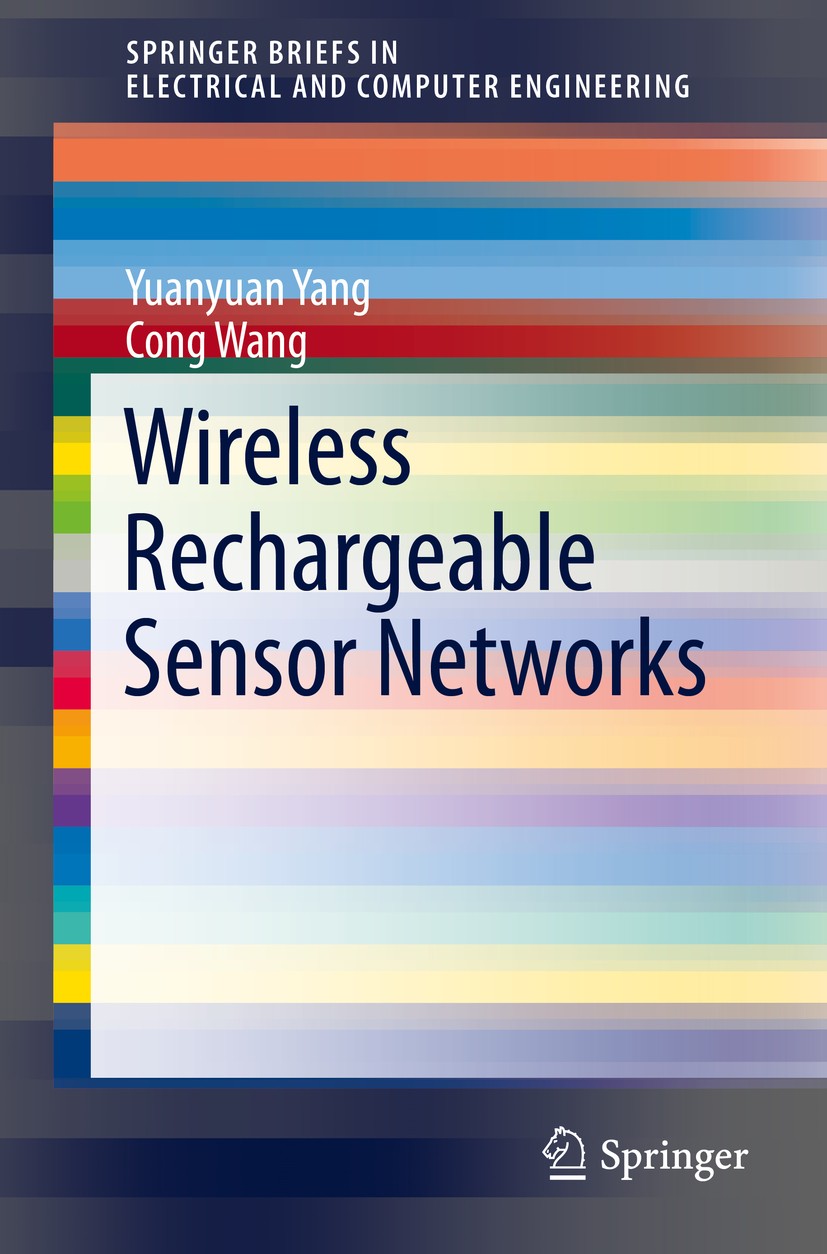 Titlebook: Wireless Rechargeable Sensor Networks; Yuanyuan Yang,Cong Wang Book 2015 The Author(s) 2015 Mobile data gathering.Perpetual operation.Wire Titlebook: Wireless Rechargeable Sensor Networks; Yuanyuan Yang,Cong Wang Book 2015 The Author(s) 2015 Mobile data gathering.Perpetual operation.Wire