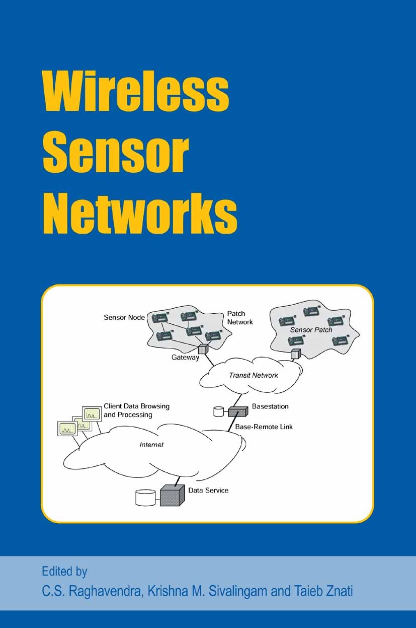 Titlebook: Wireless Sensor Networks; C. S. Raghavendra (Professor),Krishna M. Sivalinga Book 2004 Springer-Verlag US 2004 bridge.communication.design Titlebook: Wireless Sensor Networks; C. S. Raghavendra (Professor),Krishna M. Sivalinga Book 2004 Springer-Verlag US 2004 bridge.communication.design