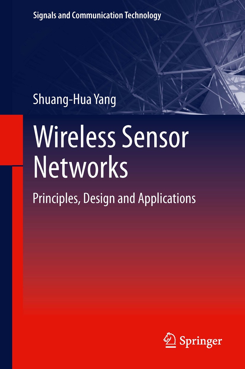 Titlebook: Wireless Sensor Networks; Principles, Design a Shuang-Hua Yang Book 2014 Springer-Verlag London 2014 Embedded Software.Environment Monitori Titlebook: Wireless Sensor Networks; Principles, Design a Shuang-Hua Yang Book 2014 Springer-Verlag London 2014 Embedded Software.Environment Monitori