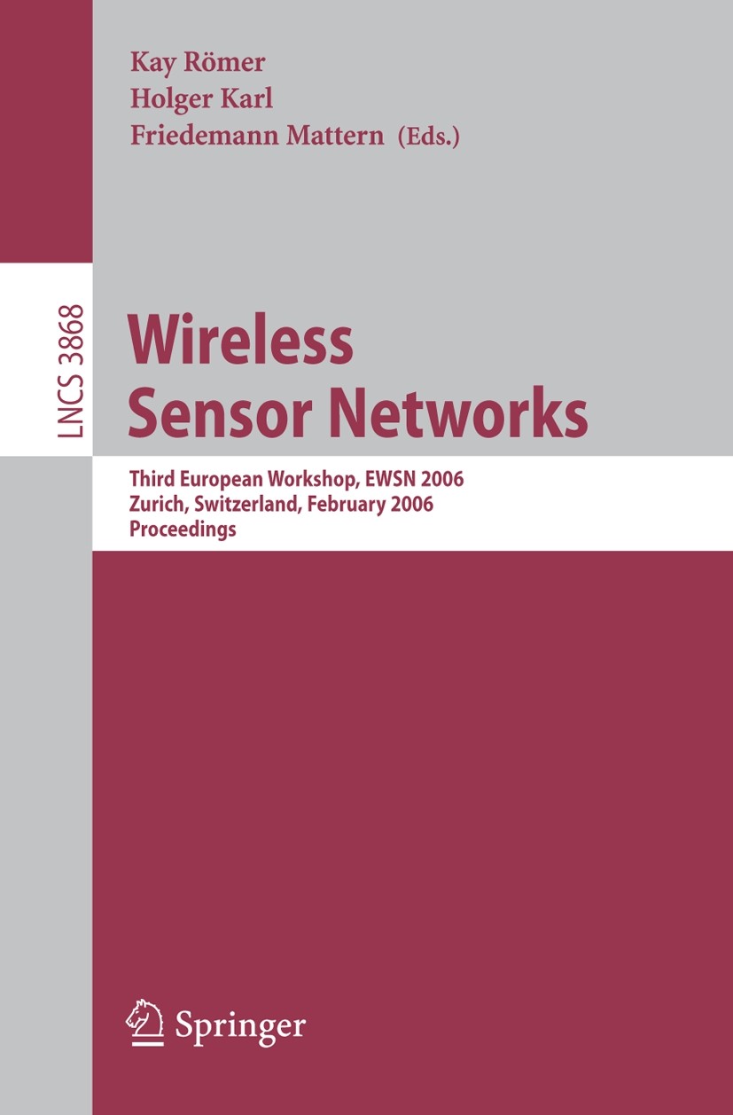 Titlebook: Wireless Sensor Networks; Third European Works Kay Römer,Holger Karl,Friedemann Mattern Conference proceedings 2006 Springer-Verlag Berlin Titlebook: Wireless Sensor Networks; Third European Works Kay Römer,Holger Karl,Friedemann Mattern Conference proceedings 2006 Springer-Verlag Berlin