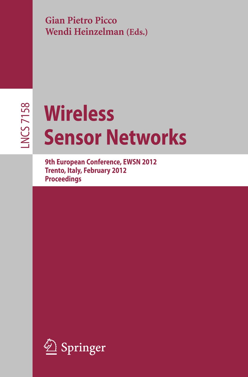 Titlebook: Wireless Sensor Networks; 9th European Confere Gian Pietro Picco,Wendi Heinzelman Conference proceedings 2012 Springer-Verlag GmbH Berlin H Titlebook: Wireless Sensor Networks; 9th European Confere Gian Pietro Picco,Wendi Heinzelman Conference proceedings 2012 Springer-Verlag GmbH Berlin H