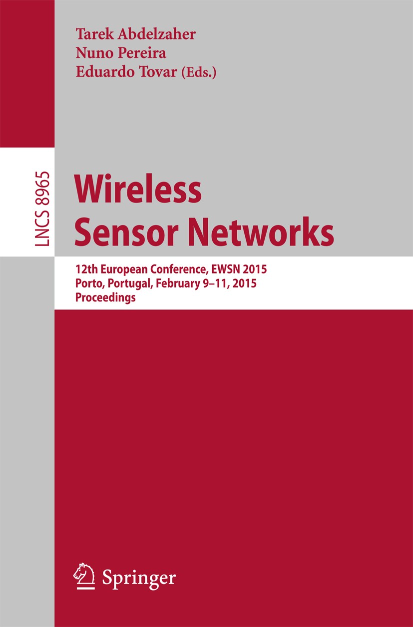 Titlebook: Wireless Sensor Networks; 12th European Confer Tarek Abdelzaher,Nuno Pereira,Eduardo Tovar Conference proceedings 2015 Springer Internation Titlebook: Wireless Sensor Networks; 12th European Confer Tarek Abdelzaher,Nuno Pereira,Eduardo Tovar Conference proceedings 2015 Springer Internation
