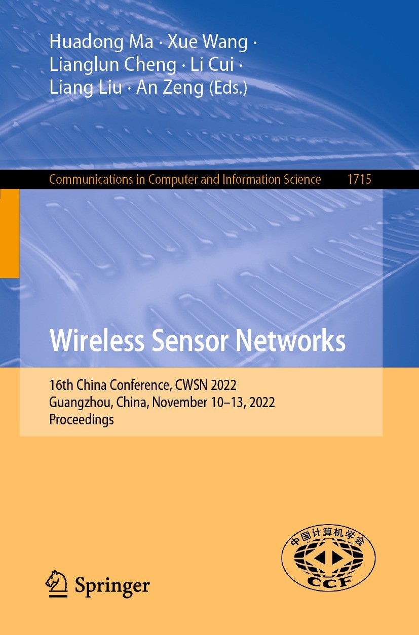 Titlebook: Wireless Sensor Networks; 16th China Conferenc Huadong Ma,Xue Wang,An Zeng Conference proceedings 2022 The Editor(s) (if applicable) and Th Titlebook: Wireless Sensor Networks; 16th China Conferenc Huadong Ma,Xue Wang,An Zeng Conference proceedings 2022 The Editor(s) (if applicable) and Th