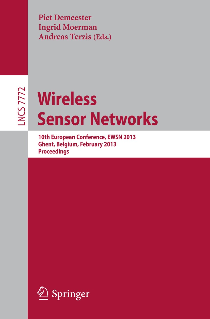 Titlebook: Wireless Sensor Networks; 10th European Confer Piet Demeester,Ingrid Moerman,Andreas Terzis Conference proceedings 2013 Springer-Verlag Ber Titlebook: Wireless Sensor Networks; 10th European Confer Piet Demeester,Ingrid Moerman,Andreas Terzis Conference proceedings 2013 Springer-Verlag Ber