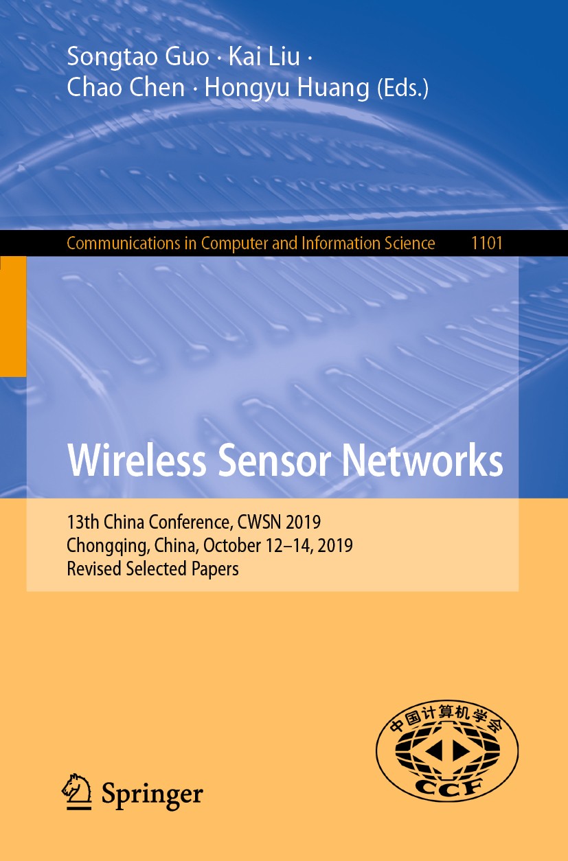 Titlebook: Wireless Sensor Networks; 13th China Conferenc Songtao Guo,Kai Liu,Hongyu Huang Conference proceedings 2019 Springer Nature Singapore Pte L Titlebook: Wireless Sensor Networks; 13th China Conferenc Songtao Guo,Kai Liu,Hongyu Huang Conference proceedings 2019 Springer Nature Singapore Pte L