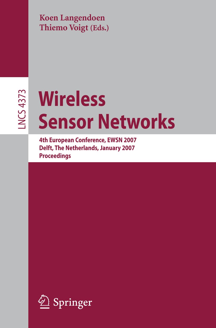 Titlebook: Wireless Sensor Networks; 4th European Confere Koen Langendoen,Thiemo Voigt Conference proceedings 2007 Springer-Verlag Berlin Heidelberg 2 Titlebook: Wireless Sensor Networks; 4th European Confere Koen Langendoen,Thiemo Voigt Conference proceedings 2007 Springer-Verlag Berlin Heidelberg 2