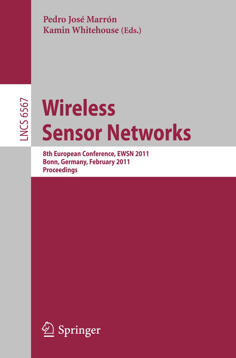 Titlebook: Wireless Sensor Networks; 8th European Confere Pedro José Marrón,Kamin Whitehouse Conference proceedings 2011 Springer Berlin Heidelberg 20 Titlebook: Wireless Sensor Networks; 8th European Confere Pedro José Marrón,Kamin Whitehouse Conference proceedings 2011 Springer Berlin Heidelberg 20