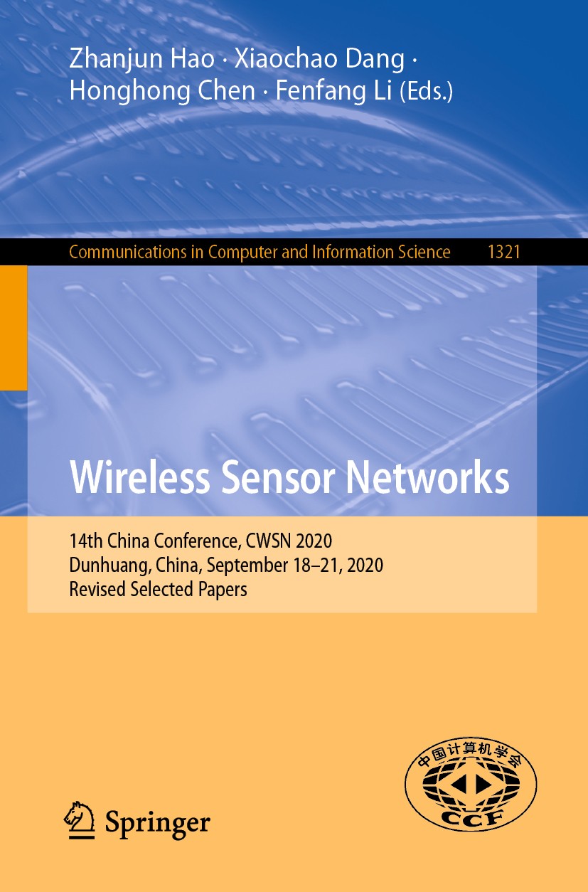 Titlebook: Wireless Sensor Networks; 14th China Conferenc Zhanjun Hao,Xiaochao Dang,Fenfang Li Conference proceedings 2020 Springer Nature Singapore P Titlebook: Wireless Sensor Networks; 14th China Conferenc Zhanjun Hao,Xiaochao Dang,Fenfang Li Conference proceedings 2020 Springer Nature Singapore P