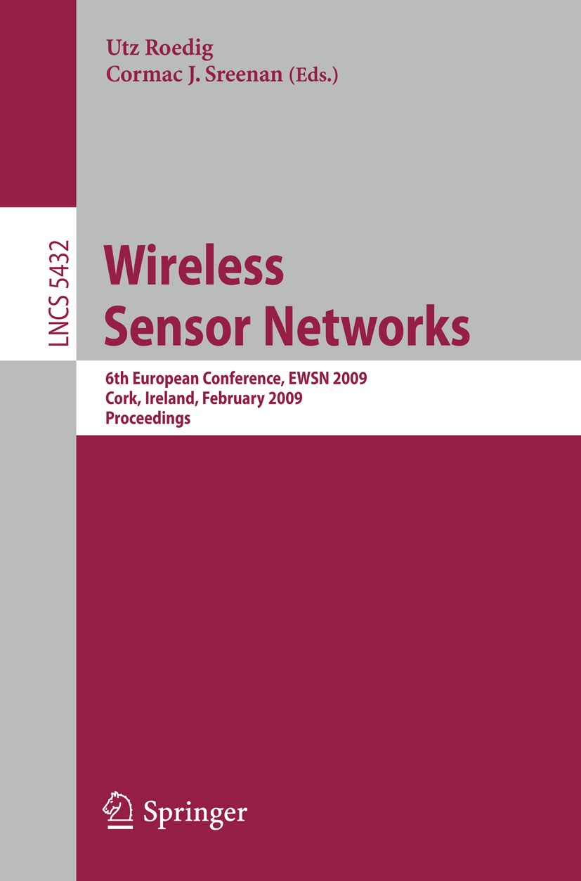 Titlebook: Wireless Sensor Networks; 6th European Confere Utz Roedig,Cormac J. Sreenan Conference proceedings 2009 Springer-Verlag Berlin Heidelberg 2 Titlebook: Wireless Sensor Networks; 6th European Confere Utz Roedig,Cormac J. Sreenan Conference proceedings 2009 Springer-Verlag Berlin Heidelberg 2
