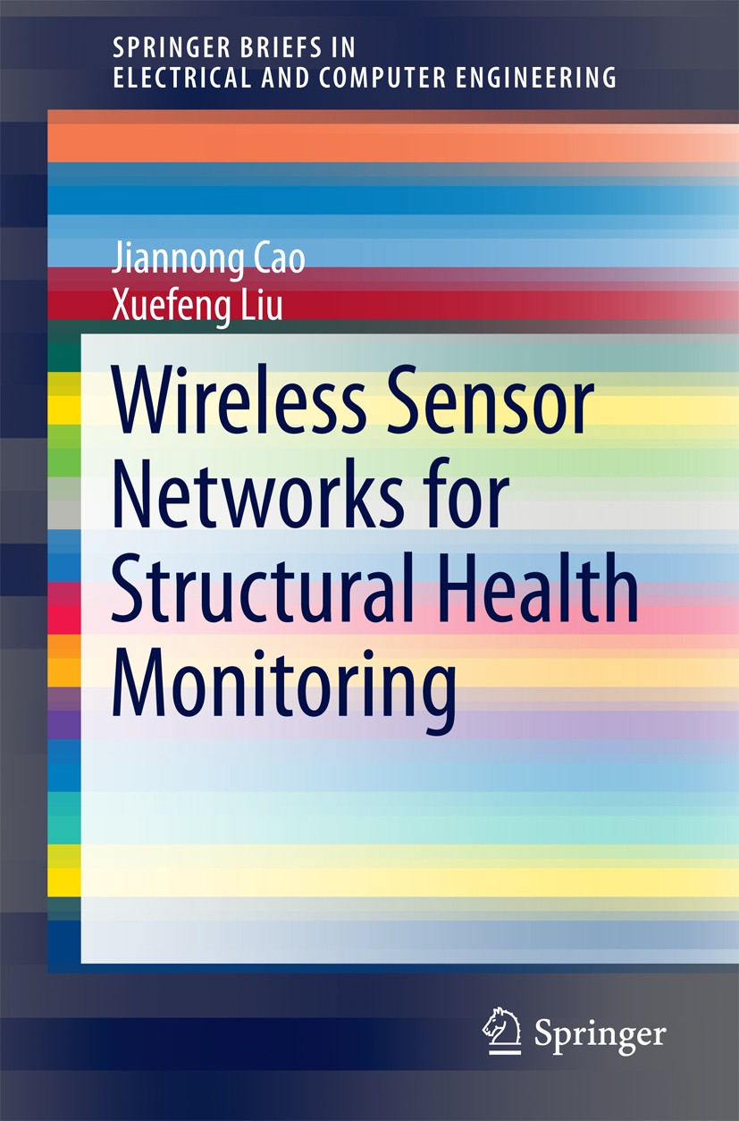 Titlebook: Wireless Sensor Networks for Structural Health Monitoring; Jiannong Cao,Xuefeng Liu Book 2016 The Author(s) 2016 Wireless sensor networks. Titlebook: Wireless Sensor Networks for Structural Health Monitoring; Jiannong Cao,Xuefeng Liu Book 2016 The Author(s) 2016 Wireless sensor networks.