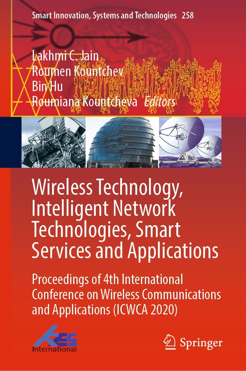 Titlebook: Wireless Technology, Intelligent Network Technologies, Smart Services and Applications; Proceedings of 4th I Lakhmi C. Jain,Roumen Kountche Titlebook: Wireless Technology, Intelligent Network Technologies, Smart Services and Applications; Proceedings of 4th I Lakhmi C. Jain,Roumen Kountche