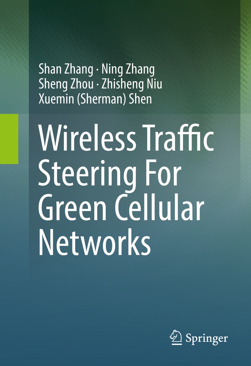 Titlebook: Wireless Traffic Steering For Green Cellular Networks; Shan Zhang,Ning Zhang,Xuemin (Sherman) Shen Book 2016 Springer International Publis Titlebook: Wireless Traffic Steering For Green Cellular Networks; Shan Zhang,Ning Zhang,Xuemin (Sherman) Shen Book 2016 Springer International Publis