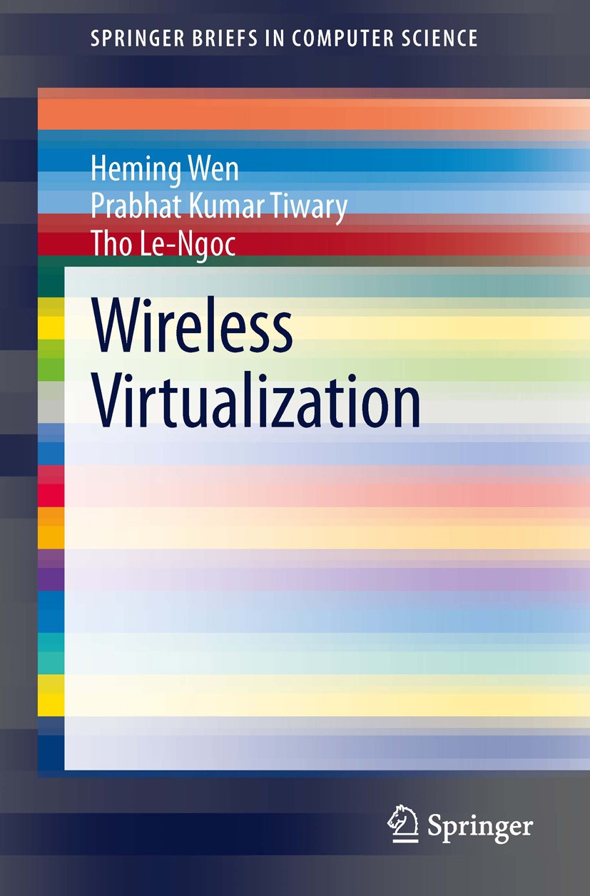 Titlebook: Wireless Virtualization; Heming Wen,Prabhat Kumar Tiwary,Tho Le-Ngoc Book 2013 The Author(s) 2013 Future Internet.Next-Generation Networks Titlebook: Wireless Virtualization; Heming Wen,Prabhat Kumar Tiwary,Tho Le-Ngoc Book 2013 The Author(s) 2013 Future Internet.Next-Generation Networks