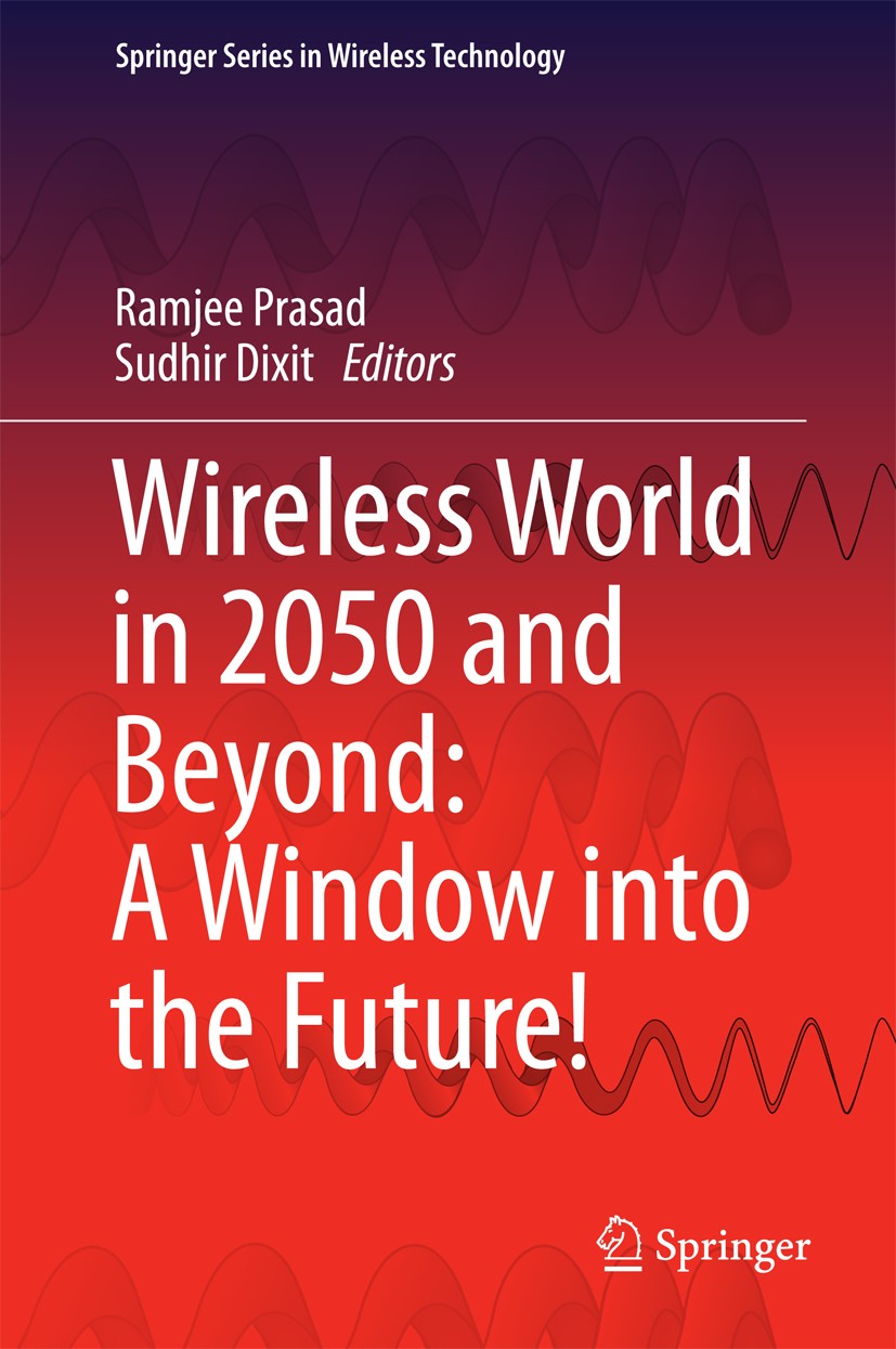 Titlebook: Wireless World in 2050 and Beyond: A Window into the Future!; Ramjee Prasad,Sudhir Dixit Book 2016 Springer International Publishing Switz Titlebook: Wireless World in 2050 and Beyond: A Window into the Future!; Ramjee Prasad,Sudhir Dixit Book 2016 Springer International Publishing Switz