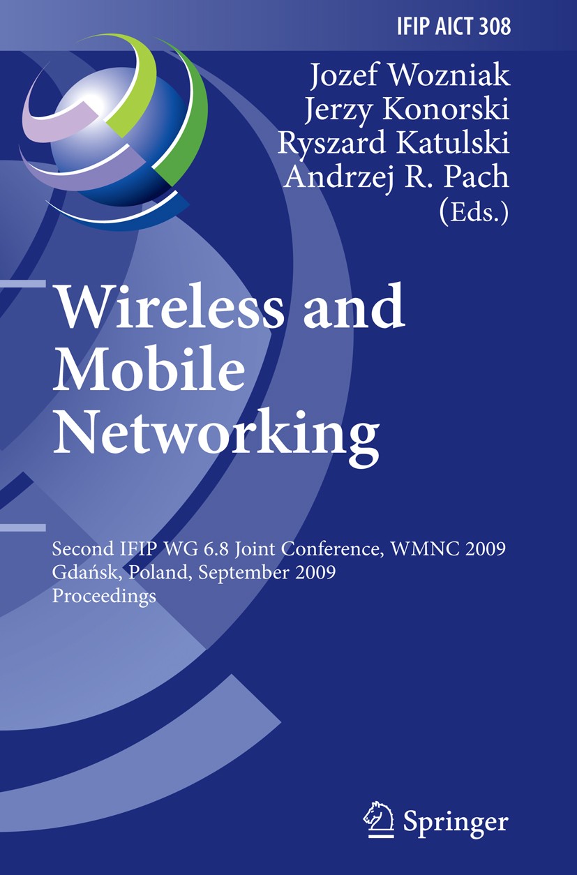 Titlebook: Wireless and Mobile Networking; Second IFIP WG 6.8 J Jozef Wozniak,Jerzy Konorski,Andrzej R. Pach Conference proceedings 2009 IFIP Internat Titlebook: Wireless and Mobile Networking; Second IFIP WG 6.8 J Jozef Wozniak,Jerzy Konorski,Andrzej R. Pach Conference proceedings 2009 IFIP Internat