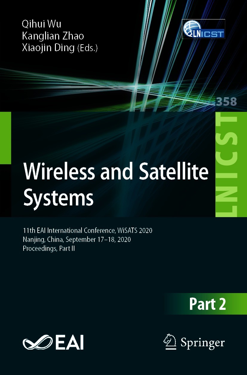 Titlebook: Wireless and Satellite Systems; 11th EAI Internation Qihui Wu,Kanglian Zhao,Xiaojin Ding Conference proceedings 2021 ICST Institute for Com Titlebook: Wireless and Satellite Systems; 11th EAI Internation Qihui Wu,Kanglian Zhao,Xiaojin Ding Conference proceedings 2021 ICST Institute for Com