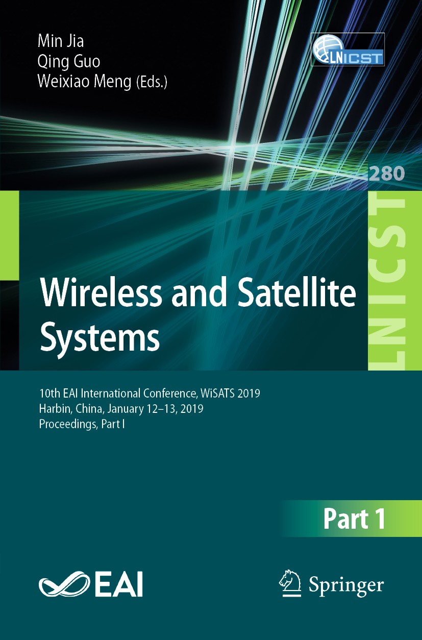 Titlebook: Wireless and Satellite Systems; 10th EAI Internation Min Jia,Qing Guo,Weixiao Meng Conference proceedings 2019 ICST Institute for Computer Titlebook: Wireless and Satellite Systems; 10th EAI Internation Min Jia,Qing Guo,Weixiao Meng Conference proceedings 2019 ICST Institute for Computer