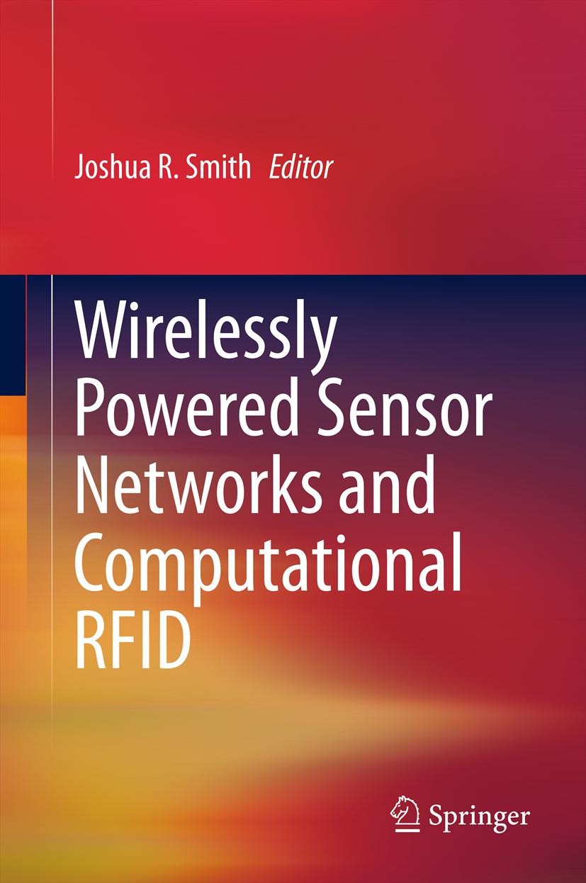 Titlebook: Wirelessly Powered Sensor Networks and Computational RFID; Joshua R. Smith Book 2013 Springer Science+Business Media New York 2013 Backsca Titlebook: Wirelessly Powered Sensor Networks and Computational RFID; Joshua R. Smith Book 2013 Springer Science+Business Media New York 2013 Backsca