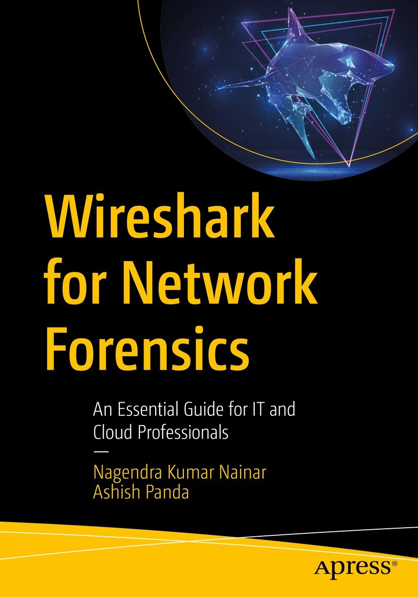 Titlebook: Wireshark for Network Forensics; An Essential Guide f Nagendra Kumar Nainar,Ashish Panda Book 2023 Nagendra Kumar Nainar and Ashish Panda 2 Titlebook: Wireshark for Network Forensics; An Essential Guide f Nagendra Kumar Nainar,Ashish Panda Book 2023 Nagendra Kumar Nainar and Ashish Panda 2