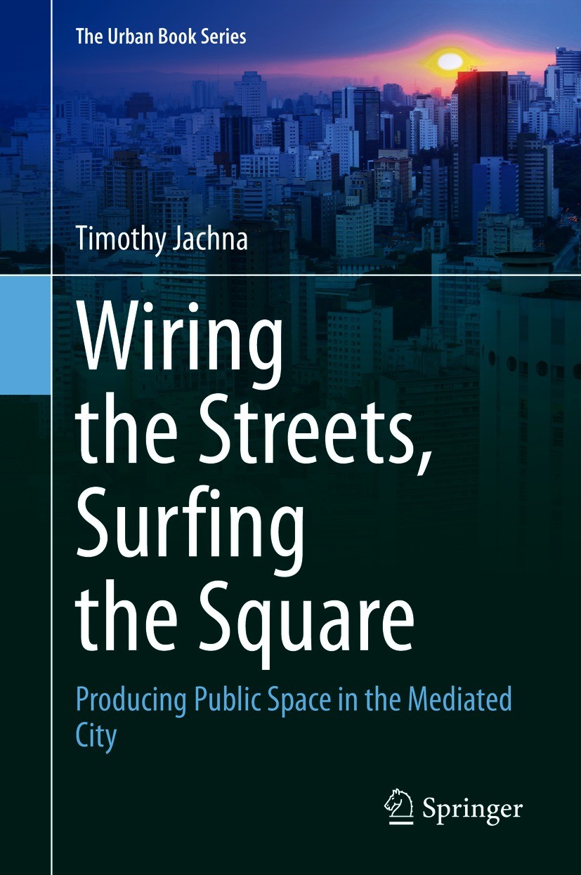 Titlebook: Wiring the Streets, Surfing the Square; Producing Public Spa Timothy Jachna Book 2021 The Editor(s) (if applicable) and The Author(s) 2021 Titlebook: Wiring the Streets, Surfing the Square; Producing Public Spa Timothy Jachna Book 2021 The Editor(s) (if applicable) and The Author(s) 2021