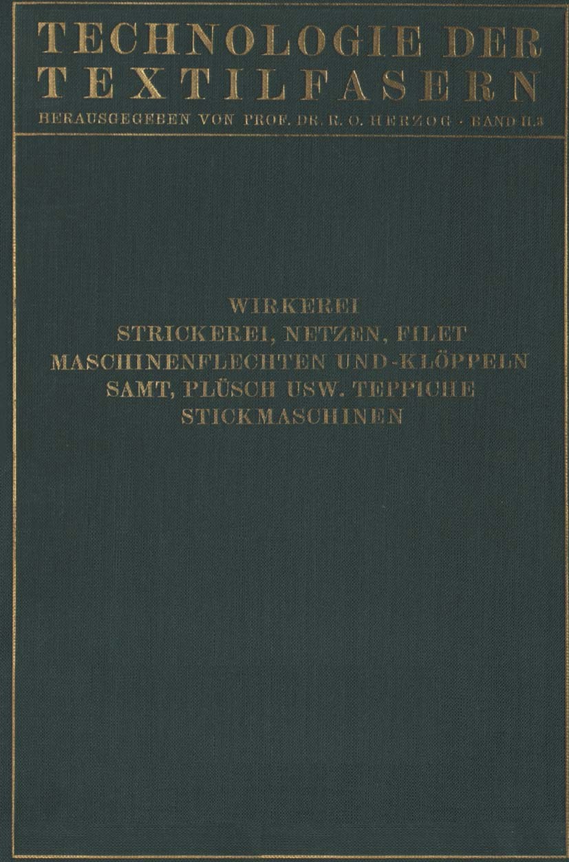 Titlebook: Wirkerei und Strickerei, Netzen und Filetstrickerei, Maschinenflechten U. Maschinenklöppeln, Flecht-; Carl Aberle,Walter Krumme,R. Glafey Titlebook: Wirkerei und Strickerei, Netzen und Filetstrickerei, Maschinenflechten U. Maschinenklöppeln, Flecht-; Carl Aberle,Walter Krumme,R. Glafey