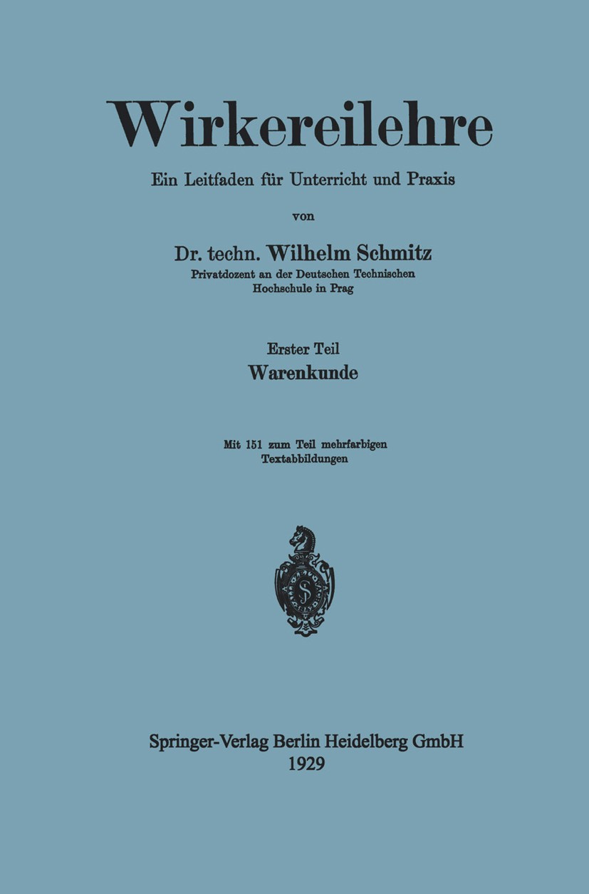 Titlebook: Wirkereilehre Ein Leitfaden für Unterricht und Praxis; Wilhelm Schmitz Book 1929 Springer-Verlag Berlin Heidelberg 1929 Lehre.Leitfaden.Pr Titlebook: Wirkereilehre Ein Leitfaden für Unterricht und Praxis; Wilhelm Schmitz Book 1929 Springer-Verlag Berlin Heidelberg 1929 Lehre.Leitfaden.Pr