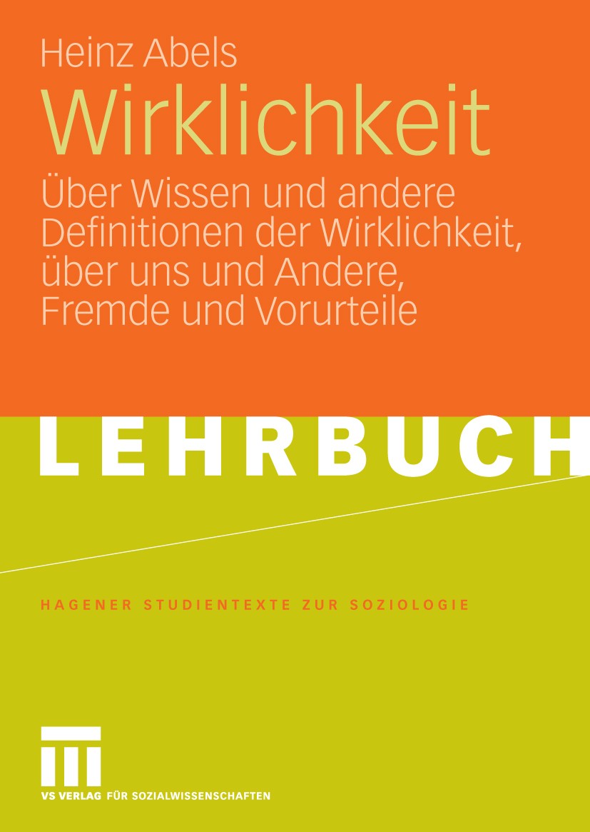 Titlebook: Wirklichkeit; Über Wissen und ande Heinz Abels Textbook 2009 VS Verlag für Sozialwissenschaften | Springer Fachmedien Wiesbaden GmbH, Wiesb Titlebook: Wirklichkeit; Über Wissen und ande Heinz Abels Textbook 2009 VS Verlag für Sozialwissenschaften | Springer Fachmedien Wiesbaden GmbH, Wiesb