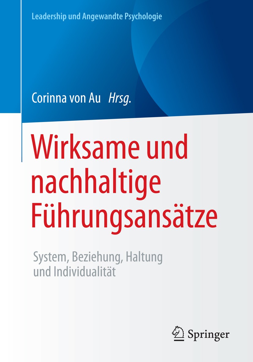 Titlebook: Wirksame und nachhaltige Führungsansätze; System, Beziehung, H Corinna von Au Book 2016 Springer Fachmedien Wiesbaden 2016 Führung.Führungs Titlebook: Wirksame und nachhaltige Führungsansätze; System, Beziehung, H Corinna von Au Book 2016 Springer Fachmedien Wiesbaden 2016 Führung.Führungs