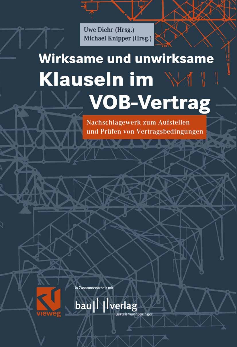 Titlebook: Wirksame und unwirksame Klauseln im VOB-Vertrag; Nachschlagewerk zum Uwe Diehr (Rechtsanwalt),Enrico Klingbeil (Rechtsa Book 2003 Friedr. Titlebook: Wirksame und unwirksame Klauseln im VOB-Vertrag; Nachschlagewerk zum Uwe Diehr (Rechtsanwalt),Enrico Klingbeil (Rechtsa Book 2003 Friedr.