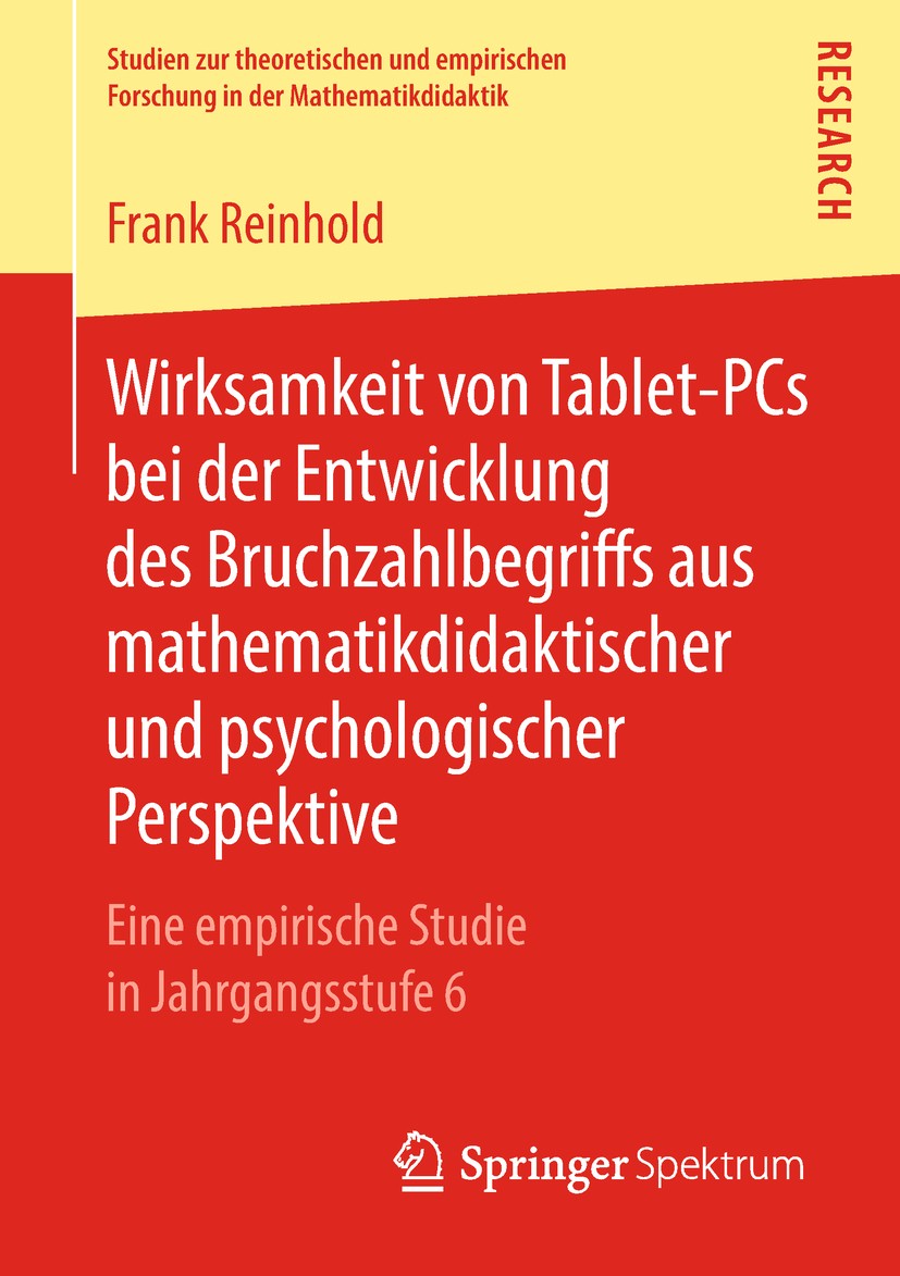 Titlebook: Wirksamkeit von Tablet-PCs bei der Entwicklung des Bruchzahlbegriffs aus mathematikdidaktischer und ; Eine empirische Stud Frank Reinhold B Titlebook: Wirksamkeit von Tablet-PCs bei der Entwicklung des Bruchzahlbegriffs aus mathematikdidaktischer und ; Eine empirische Stud Frank Reinhold B
