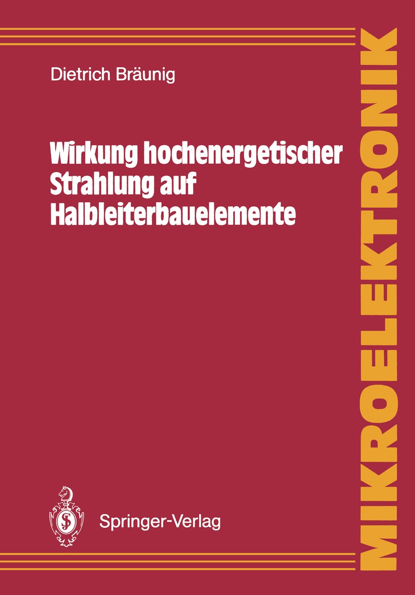 Titlebook: Wirkung hochenergetischer Strahlung auf Halbleiterbauelemente; Dietrich Bräunig Book 1989 Springer-Verlag Berlin Heidelberg 1989 Aktor.Bau Titlebook: Wirkung hochenergetischer Strahlung auf Halbleiterbauelemente; Dietrich Bräunig Book 1989 Springer-Verlag Berlin Heidelberg 1989 Aktor.Bau