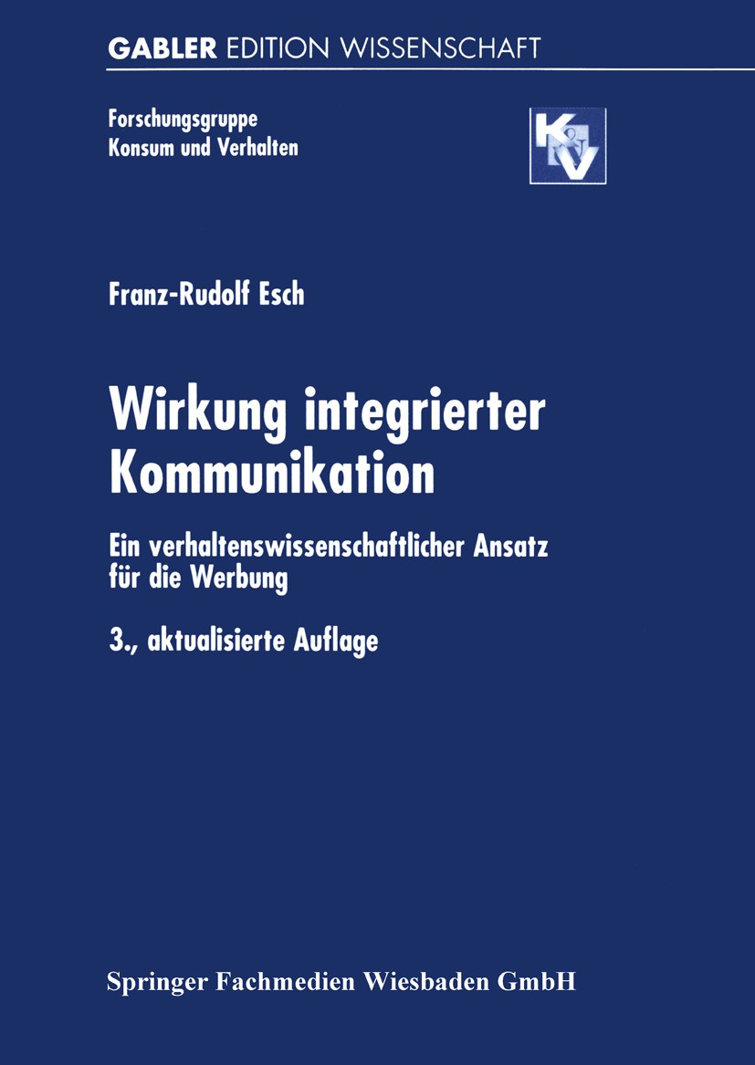 Titlebook: Wirkung integrierter Kommunikation; Ein verhaltenswissen Franz-Rudolf Esch Book 20013rd edition Springer Fachmedien Wiesbaden 2001 Forschun Titlebook: Wirkung integrierter Kommunikation; Ein verhaltenswissen Franz-Rudolf Esch Book 20013rd edition Springer Fachmedien Wiesbaden 2001 Forschun