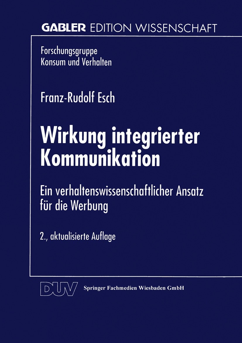 Titlebook: Wirkung integrierter Kommunikation; Ein verhaltenswissen Franz-Rudolf Esch Book 19992nd edition Springer Fachmedien Wiesbaden 1999 Kommunik Titlebook: Wirkung integrierter Kommunikation; Ein verhaltenswissen Franz-Rudolf Esch Book 19992nd edition Springer Fachmedien Wiesbaden 1999 Kommunik