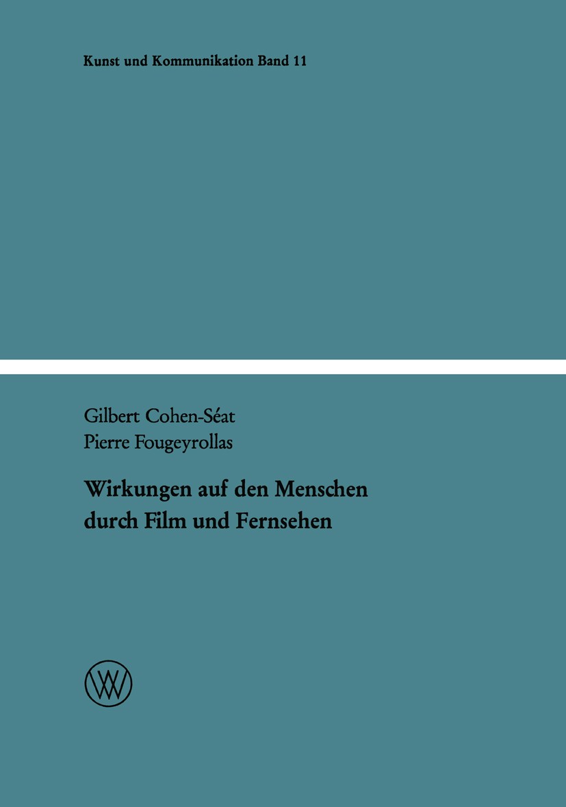Titlebook: Wirkungen auf den Menschen durch Film und Fernsehen; Gilbert Cohen-Séat,Pierre Fougeyrollas Book 1966 Springer Fachmedien Wiesbaden 1966 A Titlebook: Wirkungen auf den Menschen durch Film und Fernsehen; Gilbert Cohen-Séat,Pierre Fougeyrollas Book 1966 Springer Fachmedien Wiesbaden 1966 A