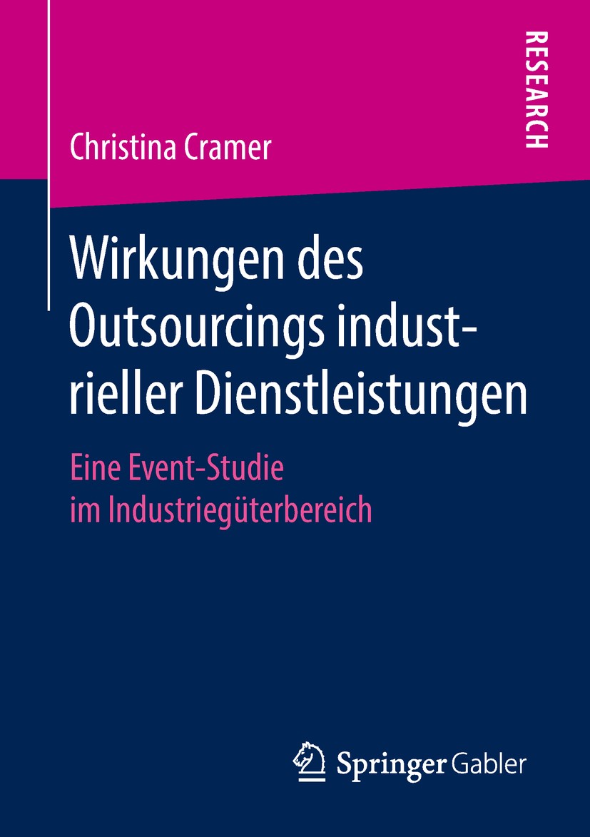Titlebook: Wirkungen des Outsourcings industrieller Dienstleistungen; Eine Event-Studie im Christina Cramer Book 2018 Springer Fachmedien Wiesbaden Gm Titlebook: Wirkungen des Outsourcings industrieller Dienstleistungen; Eine Event-Studie im Christina Cramer Book 2018 Springer Fachmedien Wiesbaden Gm