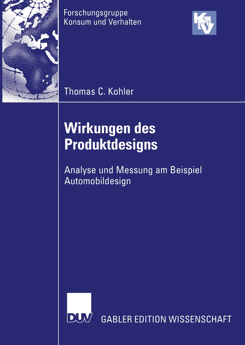 Titlebook: Wirkungen des Produktdesigns; Analyse und Messung Thomas C. Kohler Book 2003 Deutscher Universitäts-Verlag/GWV Fachverlage GmbH, Wiesbaden Titlebook: Wirkungen des Produktdesigns; Analyse und Messung Thomas C. Kohler Book 2003 Deutscher Universitäts-Verlag/GWV Fachverlage GmbH, Wiesbaden