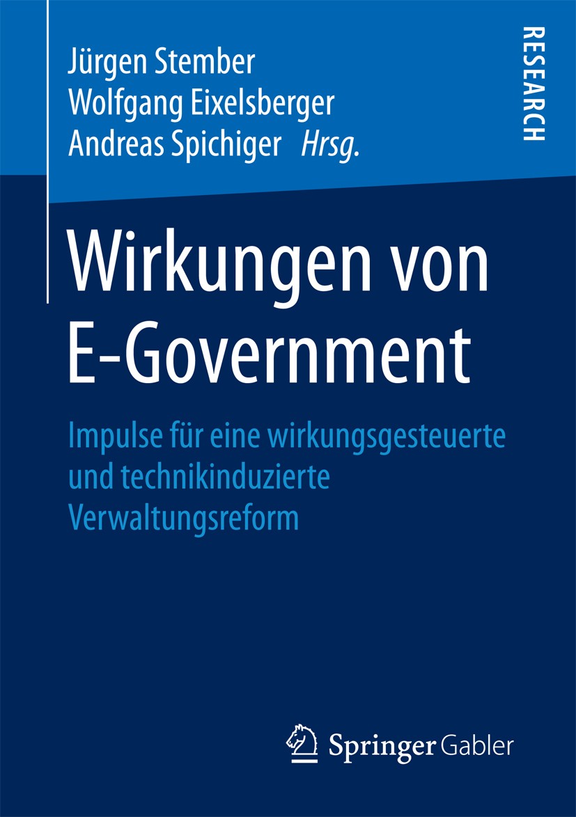 Titlebook: Wirkungen von E-Government; Impulse für eine wir Jürgen Stember,Wolfgang Eixelsberger,Andreas Spich Book 2018 Springer Fachmedien Wiesbaden Titlebook: Wirkungen von E-Government; Impulse für eine wir Jürgen Stember,Wolfgang Eixelsberger,Andreas Spich Book 2018 Springer Fachmedien Wiesbaden