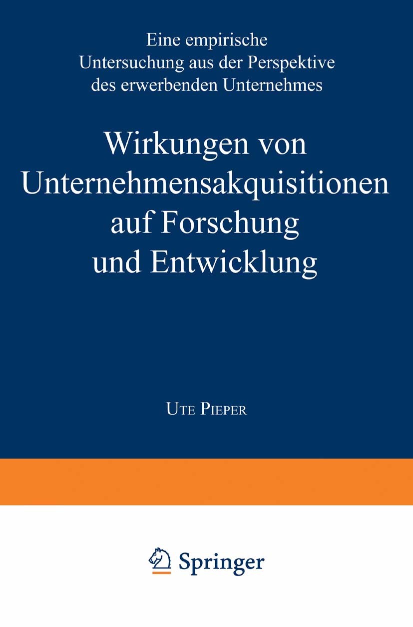 Titlebook: Wirkungen von Unternehmensakquisitionen auf Forschung und Entwicklung; Eine empirische Unte Ute Pieper Textbook 1998 Springer Fachmedien Wi Titlebook: Wirkungen von Unternehmensakquisitionen auf Forschung und Entwicklung; Eine empirische Unte Ute Pieper Textbook 1998 Springer Fachmedien Wi