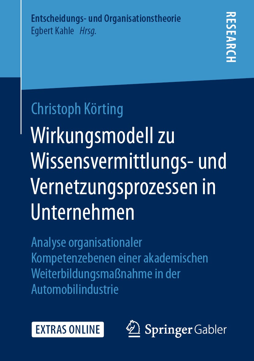 Titlebook: Wirkungsmodell zu Wissensvermittlungs- und Vernetzungsprozessen in Unternehmen; Analyse organisation Christoph Körting Book 2020 Springer F Titlebook: Wirkungsmodell zu Wissensvermittlungs- und Vernetzungsprozessen in Unternehmen; Analyse organisation Christoph Körting Book 2020 Springer F
